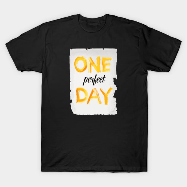 One Perfect Day T-Shirt by kama